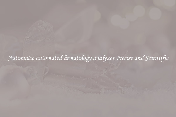 Automatic automated hematology analyzer Precise and Scientific