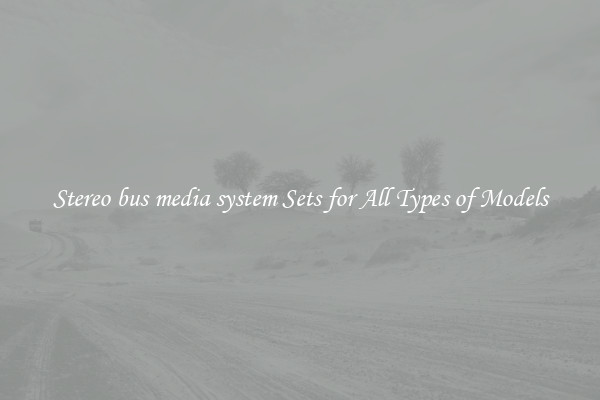Stereo bus media system Sets for All Types of Models
