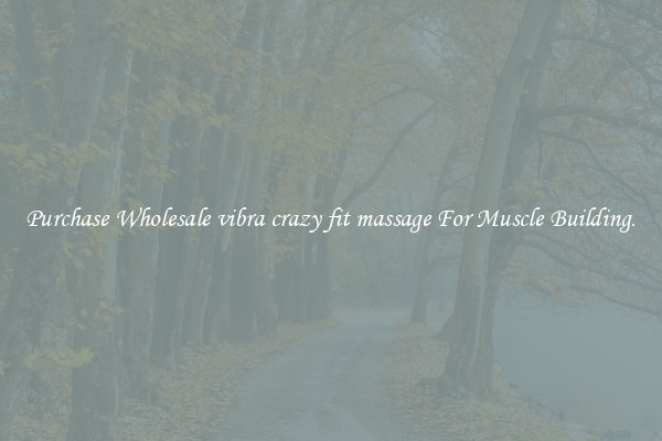 Purchase Wholesale vibra crazy fit massage For Muscle Building.
