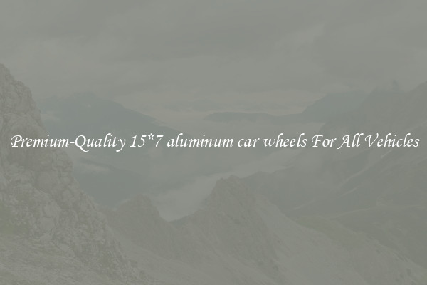Premium-Quality 15*7 aluminum car wheels For All Vehicles
