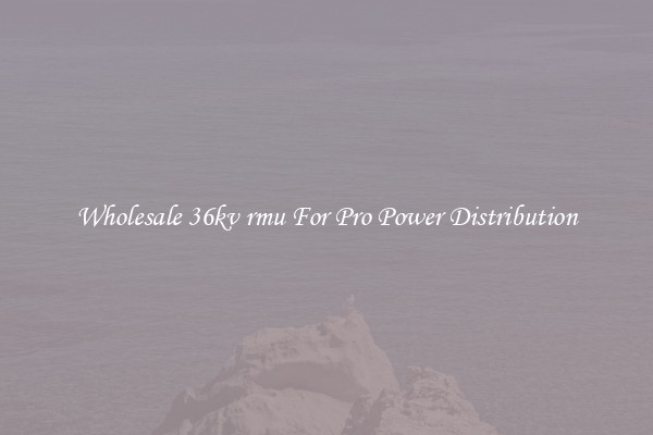 Wholesale 36kv rmu For Pro Power Distribution