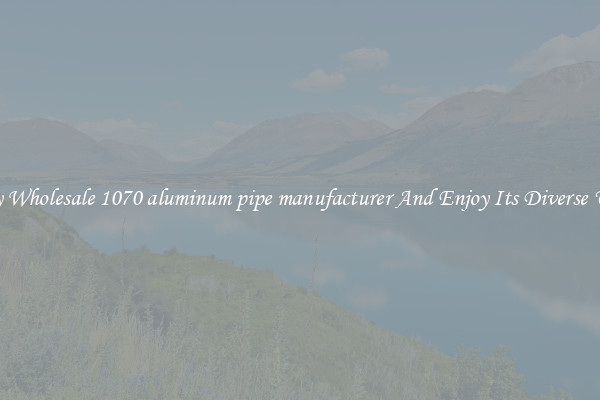 Buy Wholesale 1070 aluminum pipe manufacturer And Enjoy Its Diverse Uses