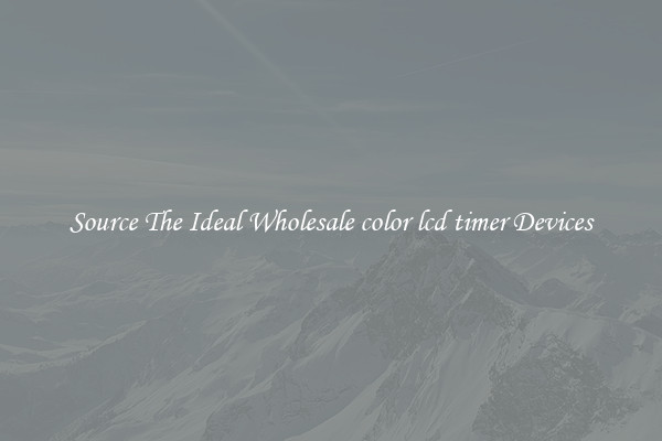 Source The Ideal Wholesale color lcd timer Devices