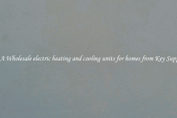 Buy A Wholesale electric heating and cooling units for homes from Key Suppliers