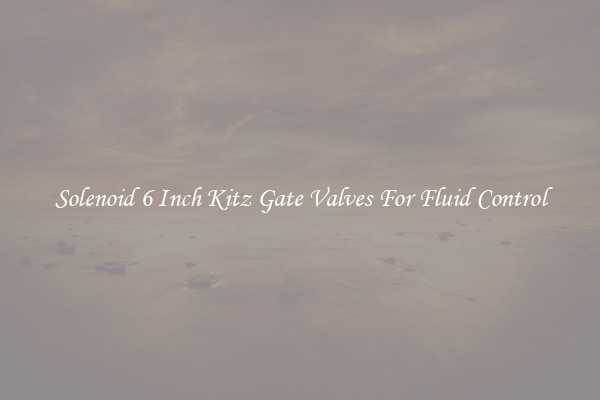 Solenoid 6 Inch Kitz Gate Valves For Fluid Control