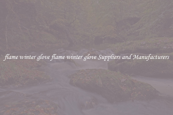 flame winter glove flame winter glove Suppliers and Manufacturers