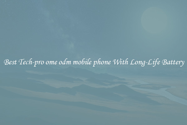 Best Tech-pro ome odm mobile phone With Long-Life Battery
