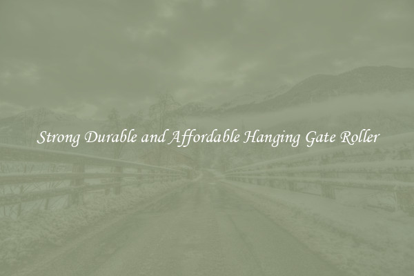 Strong Durable and Affordable Hanging Gate Roller