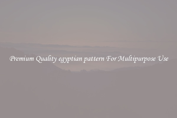 Premium Quality egyptian pattern For Multipurpose Use