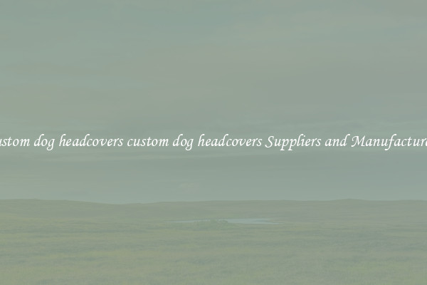custom dog headcovers custom dog headcovers Suppliers and Manufacturers