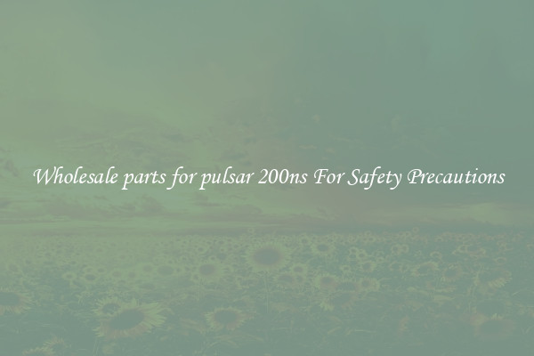 Wholesale parts for pulsar 200ns For Safety Precautions