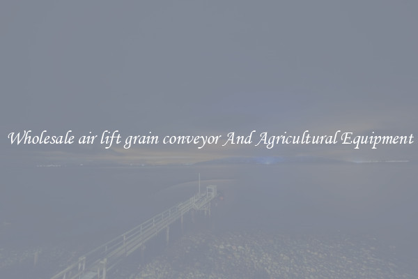 Wholesale air lift grain conveyor And Agricultural Equipment