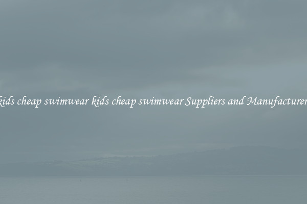 kids cheap swimwear kids cheap swimwear Suppliers and Manufacturers