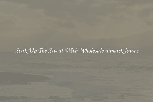 Soak Up The Sweat With Wholesale damask lowes
