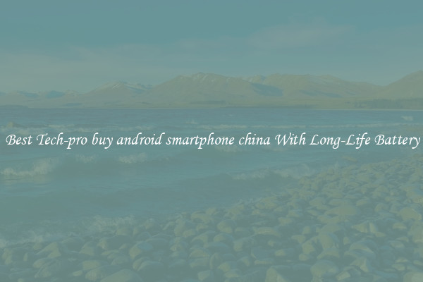 Best Tech-pro buy android smartphone china With Long-Life Battery