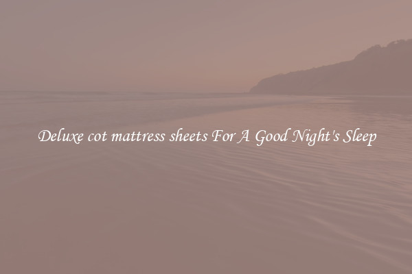Deluxe cot mattress sheets For A Good Night's Sleep
