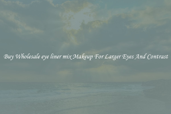 Buy Wholesale eye liner mix Makeup For Larger Eyes And Contrast