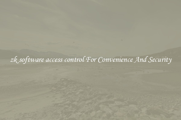 zk software access control For Convenience And Security