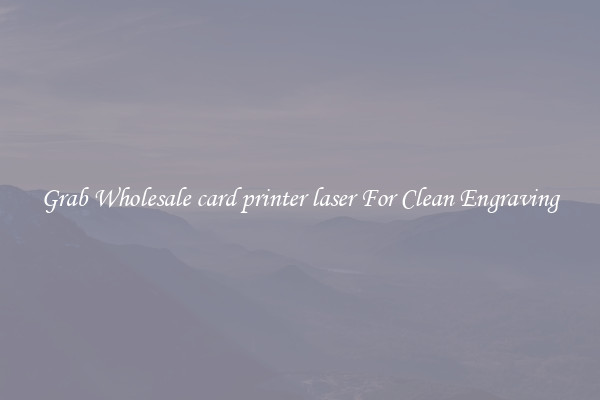 Grab Wholesale card printer laser For Clean Engraving