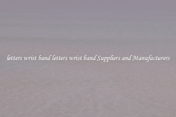 letters wrist band letters wrist band Suppliers and Manufacturers