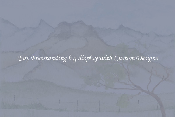 Buy Freestanding b g display with Custom Designs