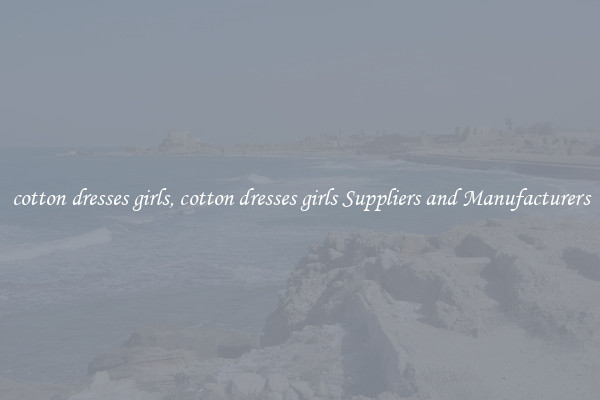 cotton dresses girls, cotton dresses girls Suppliers and Manufacturers