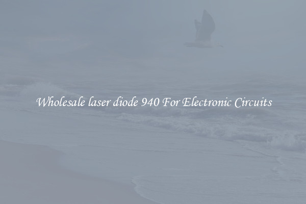 Wholesale laser diode 940 For Electronic Circuits