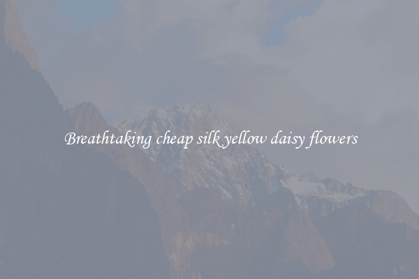 Breathtaking cheap silk yellow daisy flowers