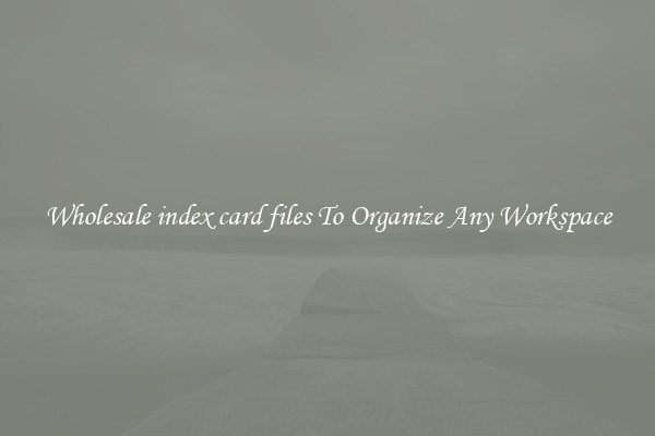 Wholesale index card files To Organize Any Workspace