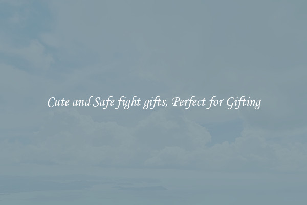 Cute and Safe fight gifts, Perfect for Gifting