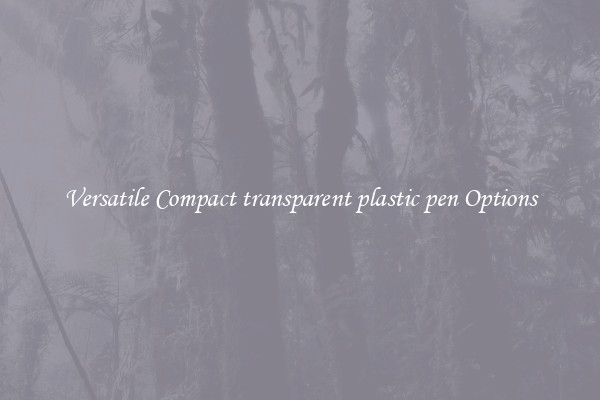 Versatile Compact transparent plastic pen Options